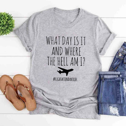 "What Day Is It ?" Flight Attendant Life Funny 100% Cotton T-shirt
